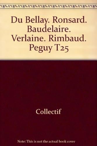 Stock image for Du Bellay - Baudelaire - Verlaine - Rimbaud - Peguy - Ronsard T25 for sale by Librairie Th  la page