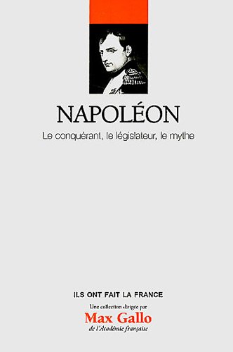 9782810504114: Napolon : Le conqurant, le lgislateur, le mythe. Volume 1