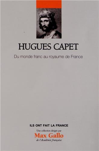 Stock image for Hugues Capet, du monde franc au royaume de France for sale by Librairie de l'Avenue - Henri  Veyrier