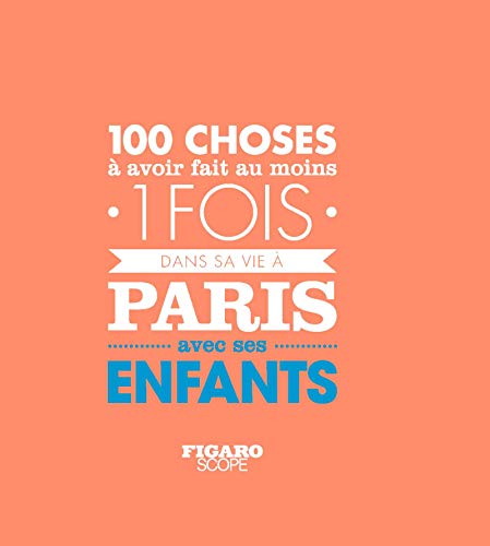 Beispielbild fr Les 100 choses  avoir fait au moins 1 fois dans sa vie  Paris avec ses enfants zum Verkauf von Ammareal