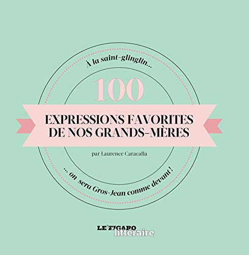 Beispielbild fr 100 EXPRESSIONS FAVORITES DE NOS GRANDS MERES (FIGARO) zum Verkauf von Better World Books