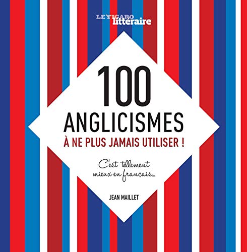 Beispielbild fr 100 ANGLICISMES A NE PLUS JAMAIS UTILISER C EST TELLEMENT MIEUX EN FRANCAIS: C'EST TELLEMENT MIEUX EN FRANCAIS. zum Verkauf von WorldofBooks