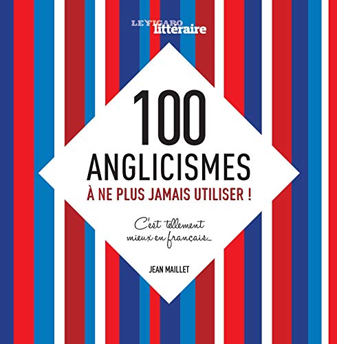 Stock image for 100 ANGLICISMES A NE PLUS JAMAIS UTILISER C EST TELLEMENT MIEUX EN FRANCAIS: C'EST TELLEMENT MIEUX EN FRANCAIS. for sale by WorldofBooks