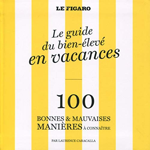 Beispielbild fr Le guide du bien-lev en vacances: 100 bonnes et mauvaises manires  connatre. zum Verkauf von Ammareal