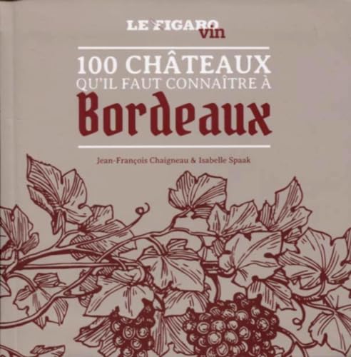 Imagen de archivo de Les 100 ch�teaux qu'il faut conna�tre � Bordeaux a la venta por More Than Words