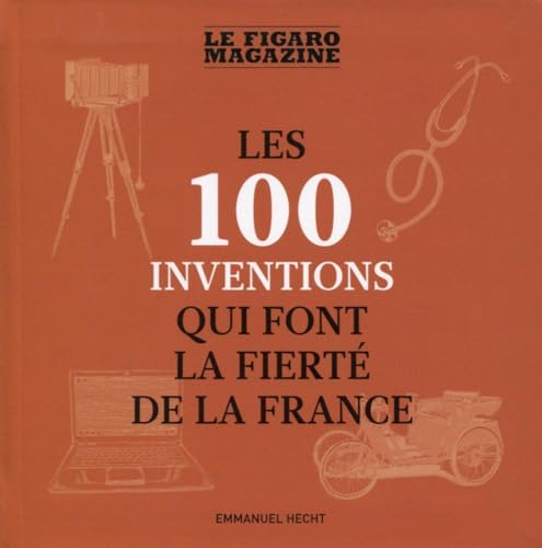 Beispielbild fr Les 100 inventions qui font la fiert de la France zum Verkauf von ThriftBooks-Atlanta