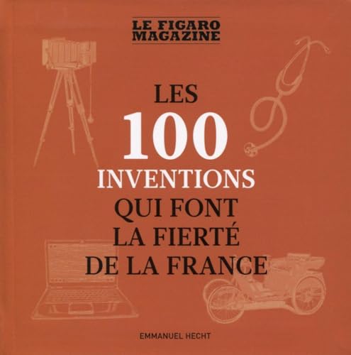 9782810508235: Les 100 inventions qui font la fiert de la France