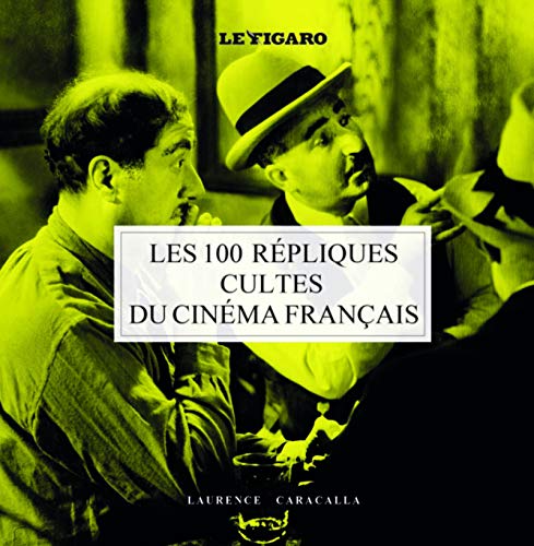 Beispielbild fr Les 100 Rpliques Cultes Du Cinma Franais zum Verkauf von RECYCLIVRE