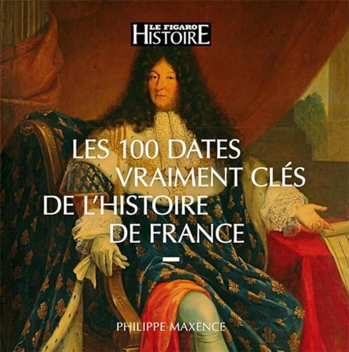 Stock image for Les 100 dates vraiment cls de l'histoire de France for sale by Ammareal