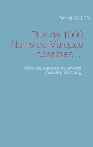 Plus de 1000 Noms de Marques possibles: PLUS DE 1000 NOMS DE MARQUES POSSIBLES (9782810600519) by GILLES, DANIEL