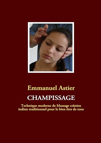 Beispielbild fr Champissage: Technique moderne de Massage crânien indien traditionnel pour le bien être de tous zum Verkauf von WorldofBooks