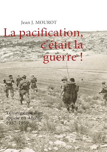 9782810615315: La pacification, c'tait la guerre !: Tmoignage d'un appel en Algrie 1957-1959 (French Edition)
