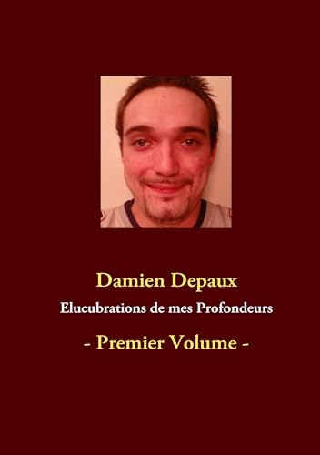 Stock image for Elucubrations de mes Profondeurs:- Premier Volume - for sale by Chiron Media