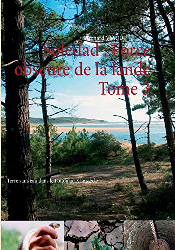9782810616558: Force obscure de la lande: Terre sans eau dans le Poitou au XIIe sicle: Tome 3 : Terre sans eau dans le Poitou au XIIe sicle