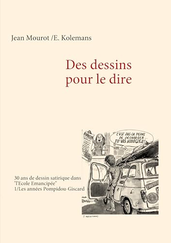 Stock image for Des dessins pour le dire -1/Les annes Pompidou-Giscard - 30 ans de dessin satirique dans "l'Ecole Emancipe" (French Edition) for sale by Lucky's Textbooks