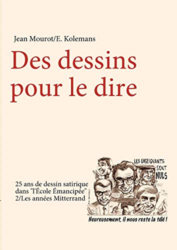 Stock image for Des dessins pour le dire-2/Les annes Mitterrand-25 ans de dessin satirique dans "l'Ecole Emancipe" (French Edition) for sale by Lucky's Textbooks