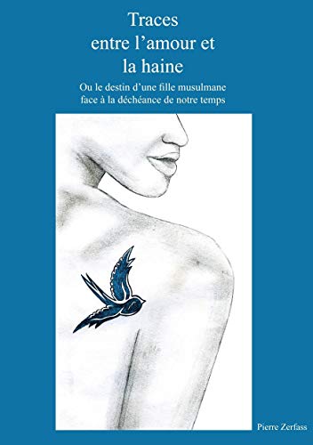 Traces entre l'amour et la haine : Ou le destin d'une fille musulmane face à la déchéance de notre temps - Pierre Zerfass