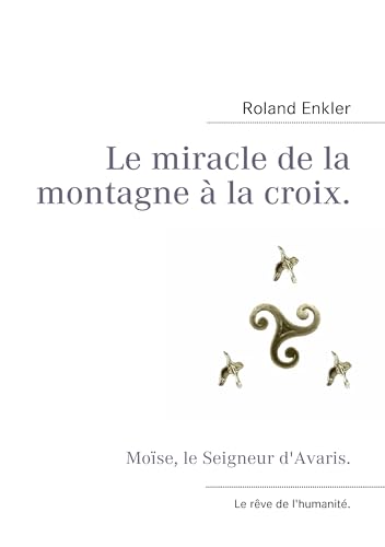 Beispielbild fr Le miracle de la montagne a la croix.:Moise, le Seigneur d'Avaris. zum Verkauf von Chiron Media