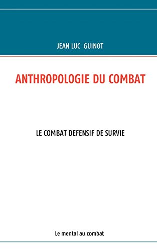 Beispielbild fr ANTHROPOLOGIE DU COMBAT:LE COMBAT DEFENSIF DE SURVIE zum Verkauf von Chiron Media