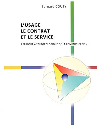 9782810621828: L'Usage, le Contrat et le Service: Anthropologie de la Communication