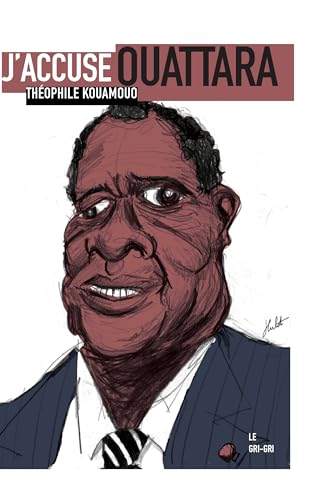 Beispielbild für J'accuse Ouattara: Pourquoi la place de cet homme est devant un juge (French Edition) zum Verkauf von Discover Books