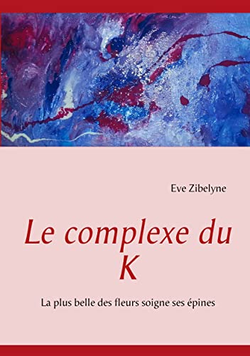 Imagen de archivo de Le complexe du K: La plus belle des fleurs soigne ses pines (French Edition) a la venta por Lucky's Textbooks