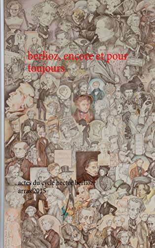 Imagen de archivo de berlioz, encore et pour toujours: actes du cycle hector berlioz, arras 2015 a la venta por Revaluation Books