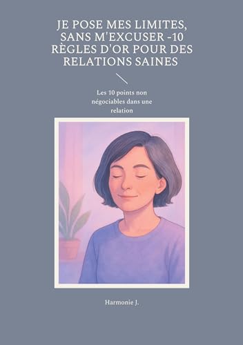 Stock image for Je pose mes limites, sans m'excuser -10 r�gles d'or pour des relations saines: Les 10 points non n�gociables dans une relation (French Edition)