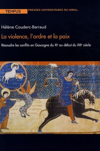 La violence l'ordre et la paix resoudre les conflits en Gascogne du XIe au debut du XIIIe siecle