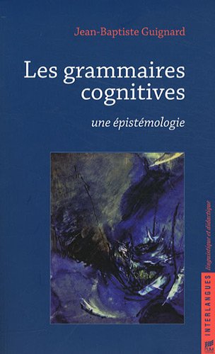 9782810701902: Les grammaires cognitives: Une pistmologie (Interlangues)