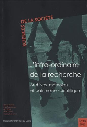 Stock image for SCIENCES DE LA SOCIETE, 89 - 2013: L'INFRA-ORDINAIRE DE LA RECHERCHE. ARCHIVES, MEMOIRES ET PATRIMOINE SCIENTIFIQUE. COO for sale by Prtico [Portico]