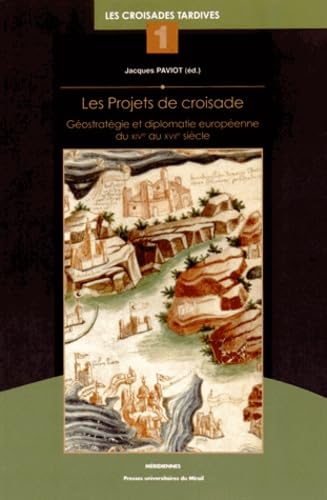 Beispielbild fr LES PROJETS DE CROISADE. GEOSTRATEGIE ET DIPLOMATIE EUROPEENNE DU XIVE AU XVIIE SIECLE zum Verkauf von Prtico [Portico]