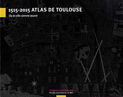 9782810703975: 1515-2015 Atlas de Toulouse: Ou la ville comme oeuvre