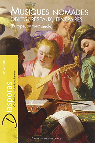 Imagen de archivo de DIASPORAS, 26 - 2015: MUSIQUES NOMADES. OBJETS, RESEAUX, ITINERAIRES (EUROPE, XVIIE-XIXE SIECLE). SOUS LA DIRECTION DE M a la venta por Prtico [Portico]