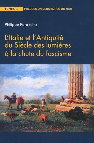 Beispielbild fr L'Italie et l'antiquit du sicle des lumires  la chute du fascisme [Broch] Foro Philippe zum Verkauf von BIBLIO-NET