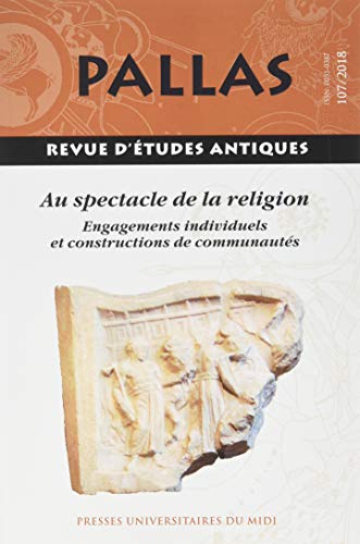 Stock image for Au spectacle de la religion: ENGAGEMENTS INDIVIDUELS ET CONSTRUCTIONS DE COMMUNAUTS (REVUE PALLAS N 107) Rico Christian for sale by BIBLIO-NET