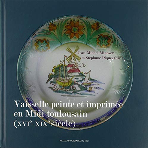 Beispielbild fr LA VAISSELLE PEINTE ET IMPRIME EN MIDI TOULOUSAIN (XVIE-XIXE SICLE) MINOVEZ JEAN-MICHEL et PIQUES STPHANE zum Verkauf von BIBLIO-NET