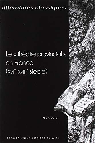 Beispielbild fr Le thtre provincial en France: (REVUE LITTRATURES CLASSIQUES N 97) zum Verkauf von Gallix