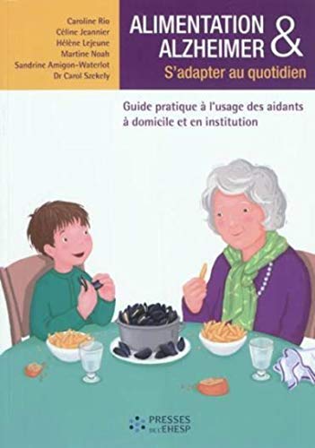 Imagen de archivo de Alimentation & Alzheimer: S'adapter au quotidien - Guide pratique  l'usage des aidants  domicile et en institution a la venta por Ammareal