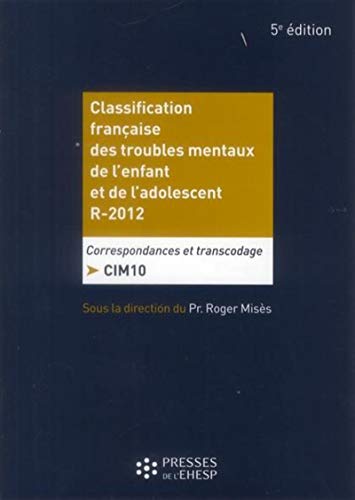 Beispielbild fr Classification franaise des troubles mentaux de l'enfant et de l'adolescent R-2012: Correspondances et transcodage CIM 10 zum Verkauf von Ammareal