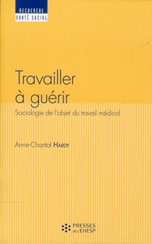 Beispielbild fr Travailler  gurir : Sociologie de l'objet du travail mdical zum Verkauf von medimops