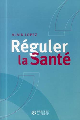 Beispielbild fr Rguler la sant : Objectifs, mthodes et outils pour une stratgie globale des poltiiques de sant zum Verkauf von Revaluation Books