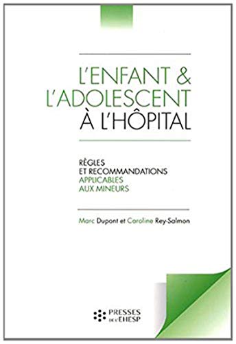 Beispielbild fr L'enfant et l'adolescent  l'hpital: Rgles et recommandations applicables aux mineurs zum Verkauf von Ammareal