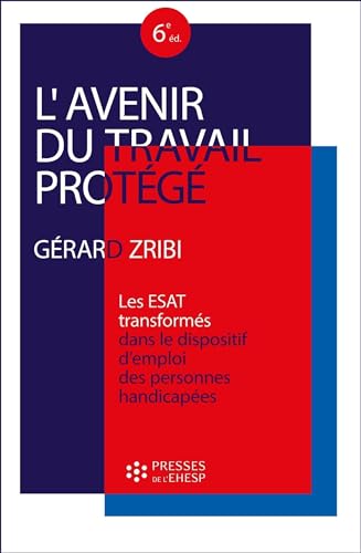 Beispielbild fr L'avenir du travail protg: Les ESAT ""transforms"" dans le dispositif d'emploi des personnes handicapes [Broch] Zribi, Grard zum Verkauf von BIBLIO-NET