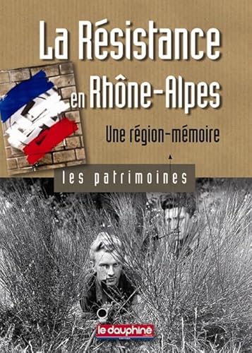 Imagen de archivo de La Rsistance en Rhne-Alpes, une rgion-mmoire : Les patrimoines a la venta por medimops