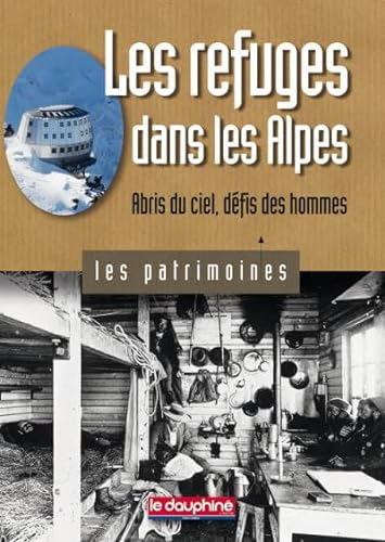 Stock image for Les refuges dans les Alpes: Abris du ciel, dfis des hommes for sale by Ammareal
