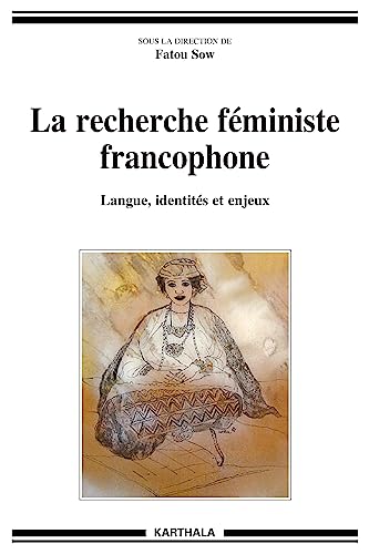 La recherche fÃ©ministe francophone - langue, identitÃ©s et enjeux (9782811102777) by [???]