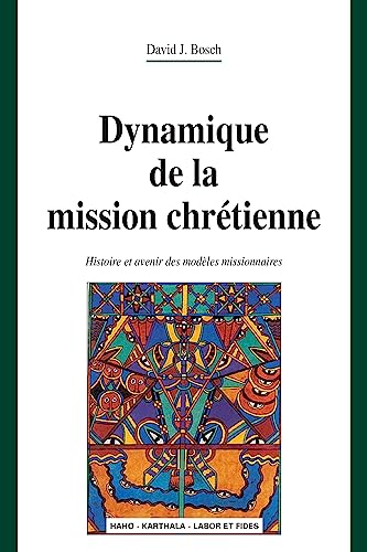 Beispielbild fr DYNAMIQUE DE LA MISSION CHRETIENNE, HISTOIRE ET AVENIR DES MODELES MISSIONNAIRES (NOUVELLE EDITION) zum Verkauf von Gallix