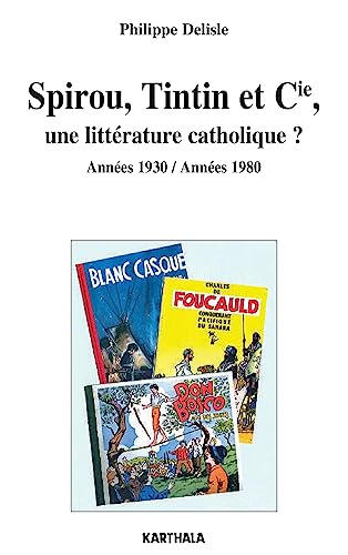 Beispielbild fr Spirou, Tintin Et Cie, Une Littrature Catholique ? : Annes 1930-annes 1980 zum Verkauf von RECYCLIVRE