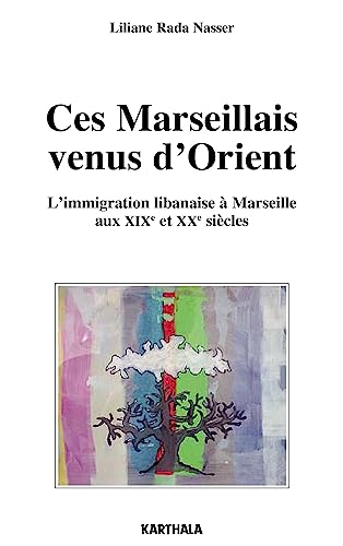 9782811104214: Ces Marseillais venus d'Orient: L'immigration libanaise  Marseille aux XIXe et XXe sicles